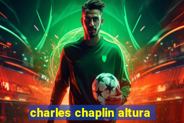 charles chaplin altura